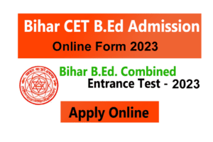 Read more about the article Bihar B.Ed. Common Entrance Test (CET-BED)- 2023 Online Form /  बिहार B.Ed परीक्षा 2023 का एग्जाम की पूरी जानकारी विस्तारपूर्वक जानें